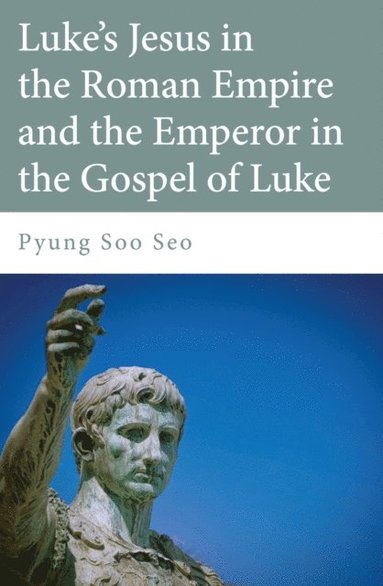 Luke's Jesus in the Roman Empire and the Emperor in the Gospel of Luke (e-bok)