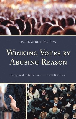 Winning Votes by Abusing Reason (inbunden)