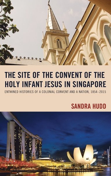 The Site of the Convent of the Holy Infant Jesus in Singapore (inbunden)