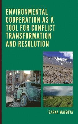 Environmental Cooperation as a Tool for Conflict Transformation and Resolution (inbunden)