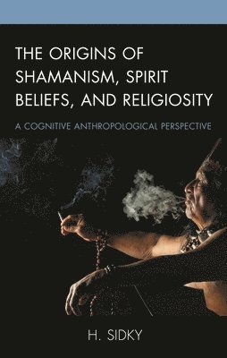 The Origins of Shamanism, Spirit Beliefs, and Religiosity (häftad)