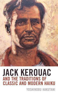 Jack Kerouac and the Traditions of Classic and Modern Haiku (inbunden)
