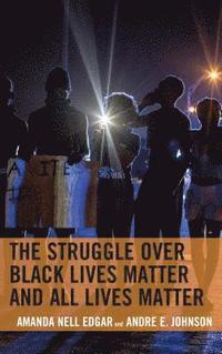The Struggle over Black Lives Matter and All Lives Matter (inbunden)