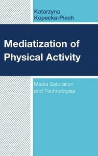 Mediatization of Physical Activity (e-bok)