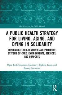 A Public Health Strategy for Living, Aging and Dying in Solidarity (inbunden)