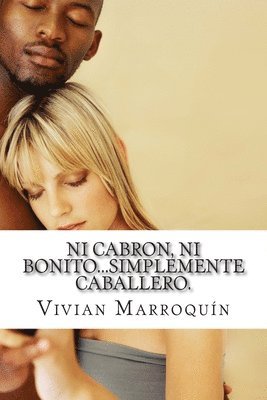 Ni cabron, ni bonito...simplemente caballero.: Manual para caballeros. (häftad)