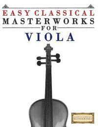 Easy Classical Masterworks for Viola: Music of Bach, Beethoven, Brahms, Handel, Haydn, Mozart, Schubert, Tchaikovsky, Vivaldi and Wagner (hftad)
