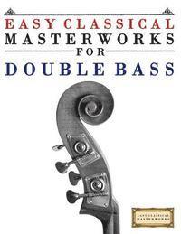 Easy Classical Masterworks for Double Bass: Music of Bach, Beethoven, Brahms, Handel, Haydn, Mozart, Schubert, Tchaikovsky, Vivaldi and Wagner (hftad)