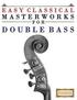 Easy Classical Masterworks for Double Bass: Music of Bach, Beethoven, Brahms, Handel, Haydn, Mozart, Schubert, Tchaikovsky, Vivaldi and Wagner