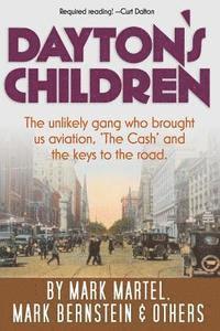 Dayton's Children: The unlikely gang who brought us aviation, 'the Cash' and the keys to the road. (hftad)