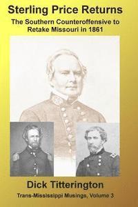 Sterling Price Returns: The Southern Counteroffensive to Retake Missouri in 1861 (hftad)