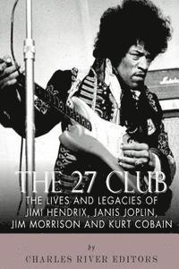 The 27 Club: The Lives and Legacies of Jimi Hendrix, Janis Joplin, Jim Morrison, and Kurt Cobain (inbunden)