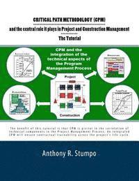 Critical Path Methodology (CPM) and the central role it plays in Project and Construction Management - The Tutorial: As a Stratgec and Tactical Planni (hftad)