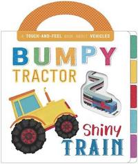 Bumpy Tractor, Shiny Train: Touch and Feel Board Book (kartonnage)