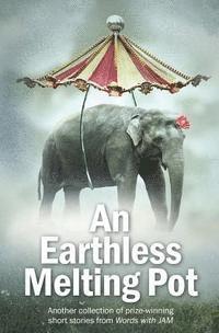 An Earthless Melting Pot: Another collection of prize-winning short stories from Words with JAM (hftad)