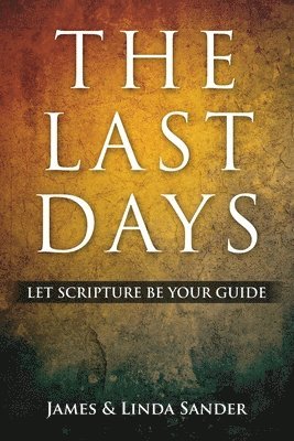 The Last Days: Let Scripture Be Your Guide (hftad)
