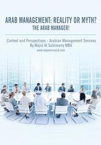 Arab Management: Reality or Myth? The Arab Manager!: Arabian Management - Context and Perspectives! (häftad)