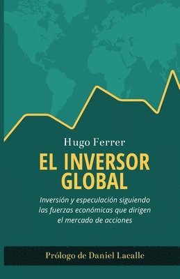 El Inversor Global: Inversión y especulación siguiendo las fuerzas económicas que dirigen el mercado de acciones (häftad)