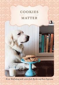 Cookies Matter: Delicious Crumbs of Food, Family & Friends (hftad)