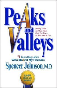 Peaks and Valleys: Making Good and Bad Times Work for You--At Work and in Life (häftad)