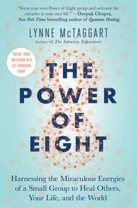 The Power of Eight: Harnessing the Miraculous Energies of a Small Group to Heal Others, Your Life, and the World (häftad)