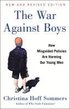 The War Against Boys: How Misguided Policies Are Harming Our Young Men