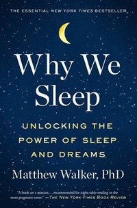 Why We Sleep: Unlocking the Power of Sleep and Dreams (häftad)