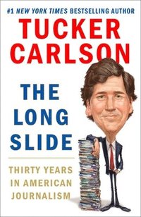 The Long Slide: Thirty Years in American Journalism (inbunden)