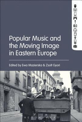 Popular Music and the Moving Image in Eastern Europe (inbunden)