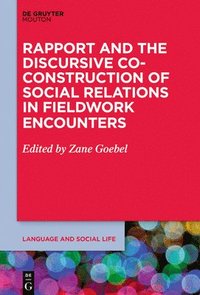 Rapport and the Discursive Co-Construction of Social Relations in Fieldwork Encounters (inbunden)