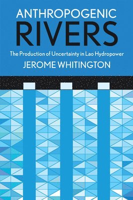 Anthropogenic Rivers (inbunden)