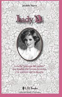 Lady Di: La bella princesa del pueblo que desafio a la Corona britanica y se eternizo tras su muerte (inbunden)
