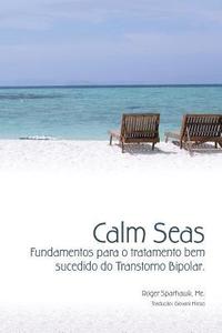 Calm Seas: Fundamentos para o tratamento bem sucedido do Transtorno Bipolar: Brazilian Portuguese Edition (häftad)