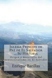 Iglesia Principe de Paz de El Salvador ... Su Historia: Origen y desarrollo del pentecostalismo en El Salvador (hftad)