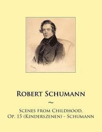 Scenes from Childhood, Op. 15 (Kinderszenen) - Schumann (inbunden)