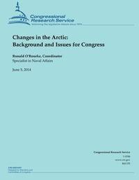 Changes in the Arctic: Background and Issues for Congress (hftad)