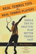 Real Tennis Tips for Real Tennis Players: Simple Tips to Help You Play Better Tennis Fast
