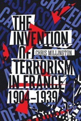 Invention of Terrorism in France, 1904-1939 (hftad)