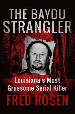 The Bayou Strangler: Louisiana's Most Gruesome Serial Killer (häftad)