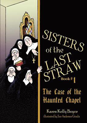 Sisters of the Last Straw Vol 1: The Case of the Haunted Chapel Volume 1 (hftad)