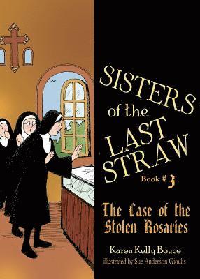 Sisters of the Last Straw Vol 3: The Case of the Stolen Rosaries Volume 3 (hftad)