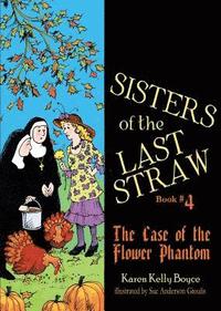 Sisters Of The Last Straw Book 4 The Case Of The Flower Phantom Karen Kelly Boyce Haftad Bokus