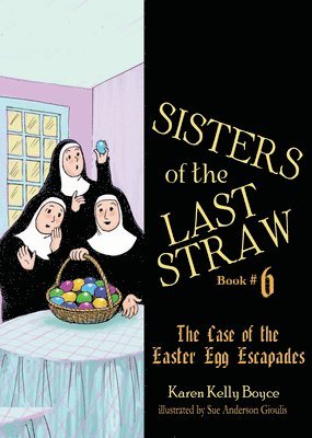Sisters of the Last Straw Vol 6: The Case of the Easter Egg Escapades Volume 6 (hftad)