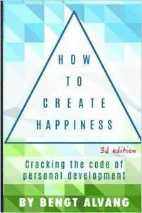 How To Create Happiness: Cracking the code of personal development (hftad)