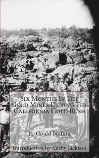 Six Months In The Gold Mines During The California Gold Rush (hftad)