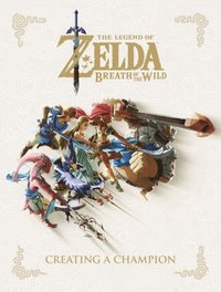 Legend Of Zelda, The: Breath Of The Wild - Creating A Champion (inbunden)