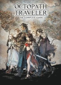 Octopath Traveler: The Complete Guide (inbunden)