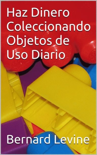 Haz Dinero Coleccionando Objetos de Uso Diario (e-bok)