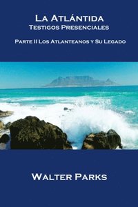 La AtlÃ¡ntida Testigos Presenciales  Parte II Los Atlanteanos y Su Legado (e-bok)
