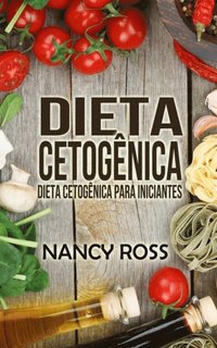 Dieta Cetogênica: Dieta Cetogênica para Iniciantes (e-bok)